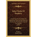 Select Works of Porphyry: Containing His Four Books on Abstinence from Animal Food, His Treatise on the Homeric Cave of the Nymphs (1823)