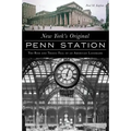 New York's Original Penn Station: The Rise and Tragic Fall of an American Landmark