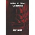 Bestias del Fuego Y Las Sombras