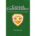 The Casual Commander: A Grassroots Guide to Magic: The Gathering's Commander