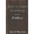 Born of Inward Dreamings: Volume One: Gothica