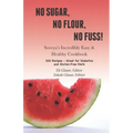 No Sugar, No Flour, No Fuss!: Soveya's Incredibly Easy & Healthy Cookbook (300 Recipes - Great for Diabetics & Gluten-Free Diets)