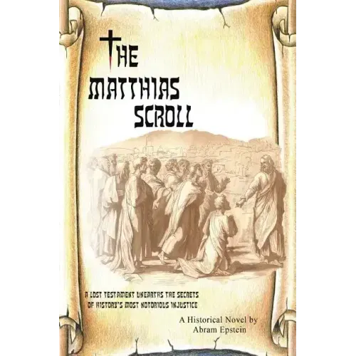 The Matthias Scroll: A Lost Testament Unearths the Secrets of History's Most Notorious Injustice