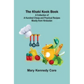 The Khaki Kook Book: A Collection of a Hundred Cheap and Practical Recipes Mostly from Hindustan