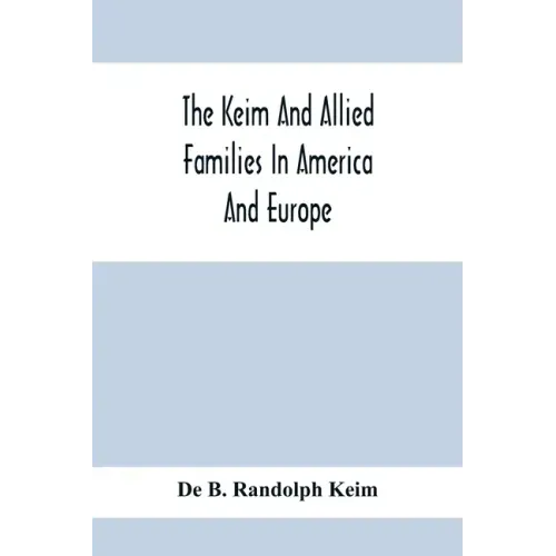 The Keim And Allied Families In America And Europe