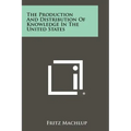 The Production And Distribution Of Knowledge In The United States