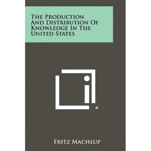 The Production And Distribution Of Knowledge In The United States