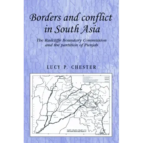 Borders and Conflict in South Asia: The Radcliffe Boundary Commission and the Partition of Punjab