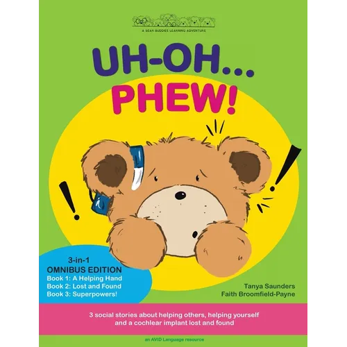 Uh Oh... Phew!: 3 fun-filled Bear Buddies learning adventure stories about helping others, helping yourself, and a cochlear implant lost and found!