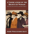 A Vindication of the Rights of Woman: With Strictures on Political and Moral Subjects