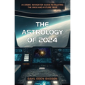 The Astrology of 2024: A Cosmic Navigator Guide to Piloting the Once and Future Year