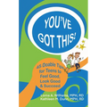 You've Got This!: 45 Doable Tips for Teens to Feel Good, Look Good & Succeed