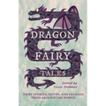 Dragon Fairy Tales: Fiery Stories, Myths, and Legends from Around the World