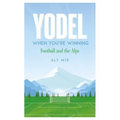 Yodel When You're Winning: Football and the Alps