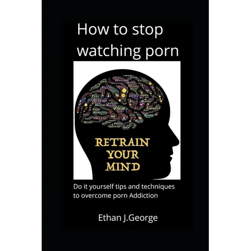 how to stop watching porn: techniques and tips to overcome porn addiction