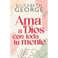 AMA a Dios Con Toda Tu Mente, Nueva Edición (Loving God with All Your Mind: Updated and Expanded Edition)