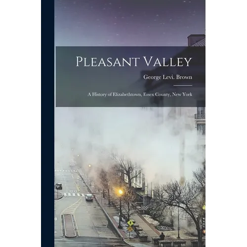 Pleasant Valley: a History of Elizabethtown, Essex County, New York