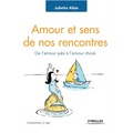 Amour et sens de nos rencontres: De l'amour subi à l'amour choisi