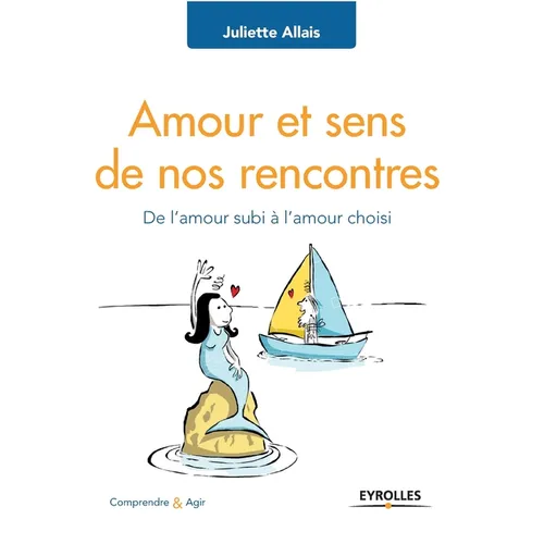 Amour et sens de nos rencontres: De l'amour subi à l'amour choisi