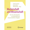Mutterschaft Und Wissenschaft: Die (Un-)Vereinbarkeit Von Mutterbild Und Wissenschaftlicher Tätigkeit
