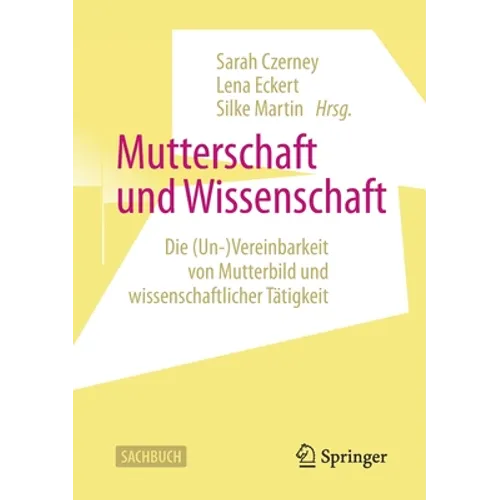Mutterschaft Und Wissenschaft: Die (Un-)Vereinbarkeit Von Mutterbild Und Wissenschaftlicher Tätigkeit