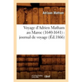 Voyage d'Adrien Matham Au Maroc (1640-1641): Journal de Voyage (Éd.1866)