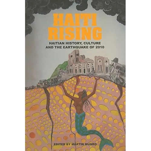 Haiti Rising: Haitian History, Culture and the Earthquake of 2010