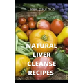 Natural Liver Cleanse Recipes: Comprehensive Guide and Recipes Of Cleanse Diet to Revitalize Your Health, Detox Your Body, and Reverse Fatty Liver