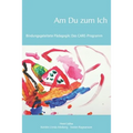 Am Du zum Ich: Bindungsgeleitete Pädagogik: Das Care-Programm