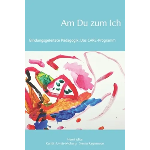 Am Du zum Ich: Bindungsgeleitete Pädagogik: Das Care-Programm