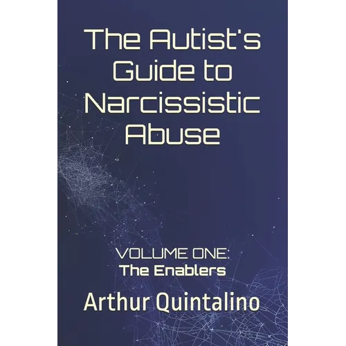 The Autist's Guide to Narcissistic Abuse: Volume One: The Enablers