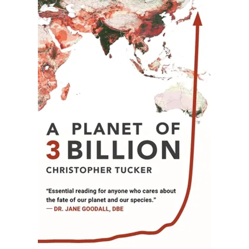 A Planet of 3 Billion: Mapping Humanity's Long History of Ecological Destruction and Finding Our Way to a Resilient Future A Global Citizen's Guide to