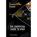 The Unofficial Guide to vMix: Professional Live Video Production Software Overview