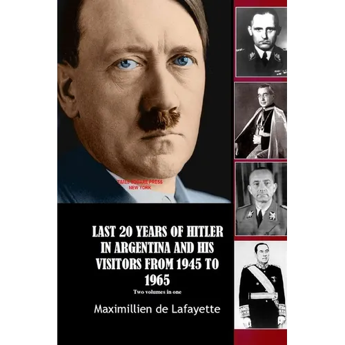 Last 20 Years of Hitler in Argentina and His Visitors from 1945 to 1965