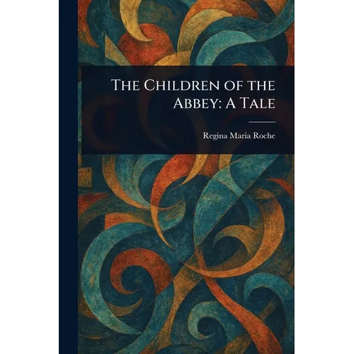 The Children of the Abbey: A Tale