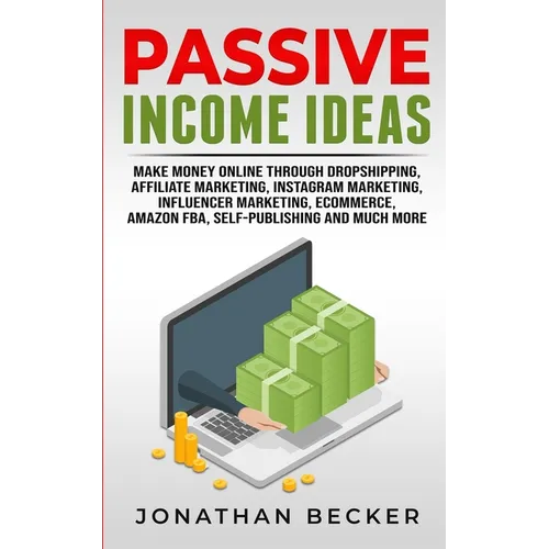 Passive Income Ideas: Make Money Online Through Dropshipping, Affiliate Marketing, Instagram Marketing, Influencer Marketing, Ecommerce, Amazon FBA, S