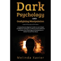 Dark Psychology and Gaslighting Manipulation: A Comprehensive Beginner's Guide to Learn Simple and Effective Techniques to Influence Human Behavior an