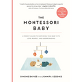 The Montessori Baby: A Parent's Guide to Nurturing Your Baby with Love, Respect, and Understanding