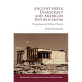 Ancient Greek Democracy and American Republicanism: Prometheus in Political Theory