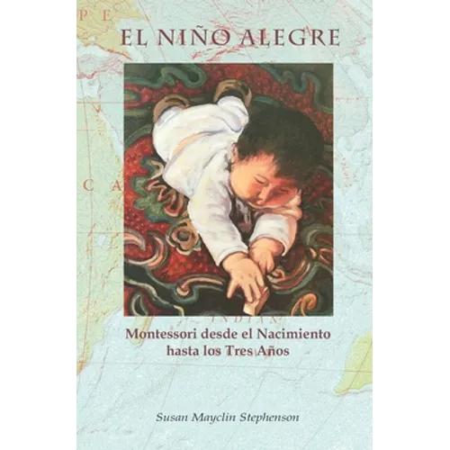 El Niño Alegre: Montessori desde el Nacimiento hasta los Tres Años