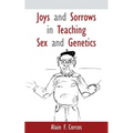 Joys and Sorrows in Teaching Sex and Genetics