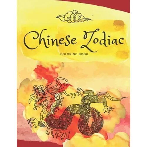 Chinese Zodiac Coloring Book: Discover the beauty of astrology with 12 magic animals
