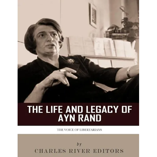 The Voice of Libertarians: The Life and Legacy of Ayn Rand