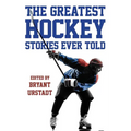 The Greatest Hockey Stories Ever Told