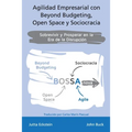 Agilidad empresarial con Beyond Budgeting, Open Space y Sociocracia: Sobrevivir y Prosperar en la Era de la Disrupción