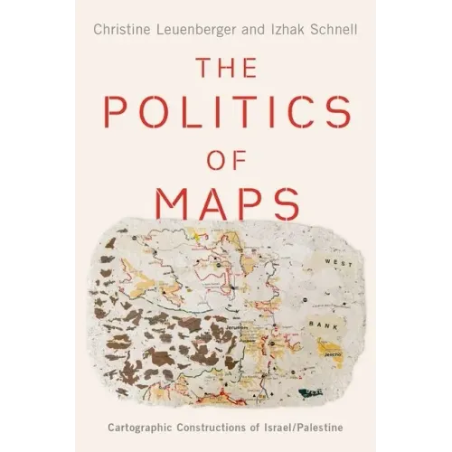 Politics of Maps: Cartographic Constructions of Israel/Palestine