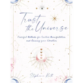 Trust the Universe: Powerful Methods for Positive Manifestations and Raising Your Vibration