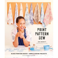 Print, Pattern, Sew: Block-Printing Basics + Simple Sewing Projects for an Inspired Wardrobe