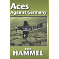 Aces Against Germany: The American Aces Speak Vol. II