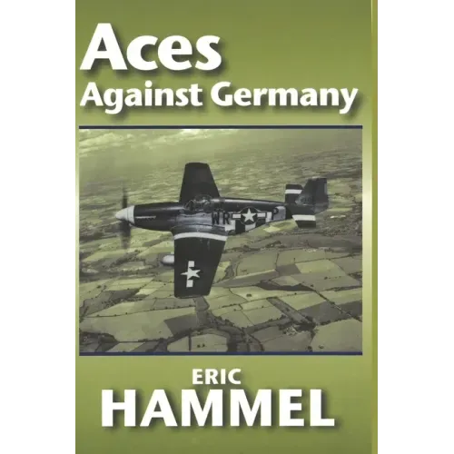 Aces Against Germany: The American Aces Speak Vol. II
